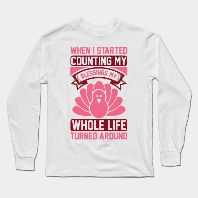 When I Started Counting My Blessings, My Whole Life Turned Around T Shirt For Women Men Long Sleeve T-Shirt by QueenTees